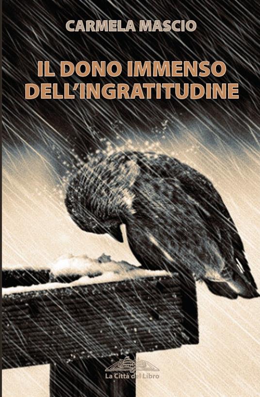 Il dono immenso dell'ingratitudine - Carmela Mascio - copertina