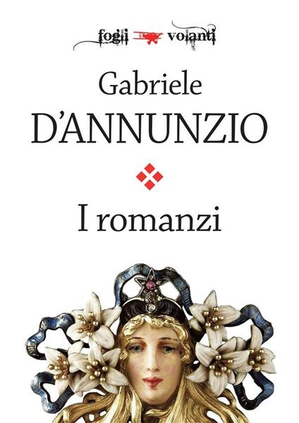 I romanzi di Gabriele D'Annunzio - Gabriele D'Annunzio - ebook