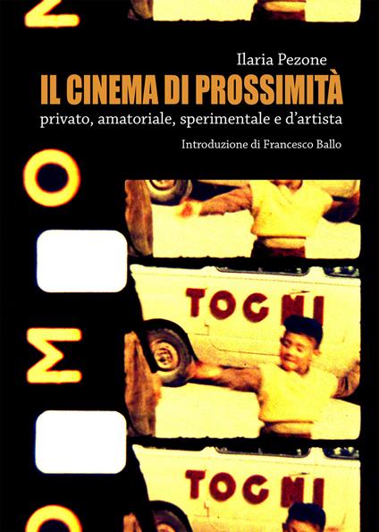Il cinema di prossimità. Privato, amatoriale, sperimentale e d'artista - Ilaria Pezone - copertina
