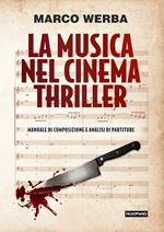 La musica nel cinema thriller. Manuale di composizione e analisi di partiture