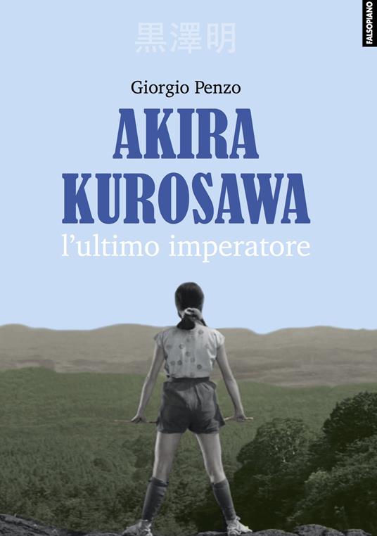 Akira Kurosawa. L'ultimo imperatore - Giorgio Penzo - copertina