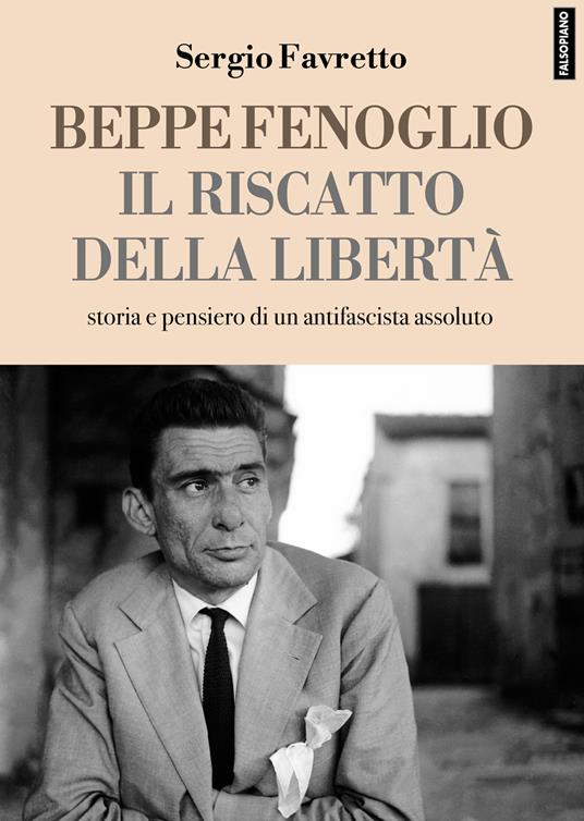 Beppe Fenoglio. Il riscatto della libertà - Sergio Favretto - copertina