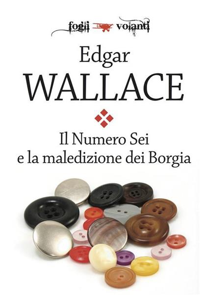 il numero sei e la maledizione dei Borgia - Edgar Wallace,Alberto Levorato - ebook