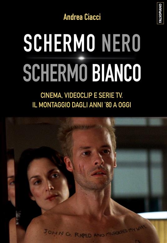 Schermo nero. Schermo bianco. Cinema, videoclip e serie TV. Il montaggio dagli anni '80 - Andrea Ciacci - copertina