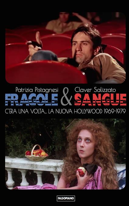 Fragole e sangue. C'era una volta... La nuova Hollywood 1969-1979 - Patrizia Pistagnesi,Claver Salizzato - copertina