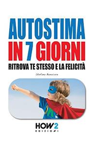 Autostima in 7 giorni. Ritrova te stesso e la felicità - Stefano Bonocore - copertina
