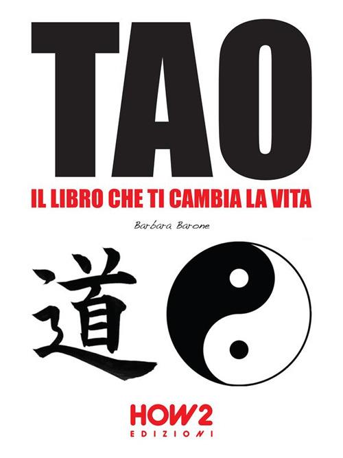 Tao: il libro che ti cambia la vita - Barbara Barone - ebook