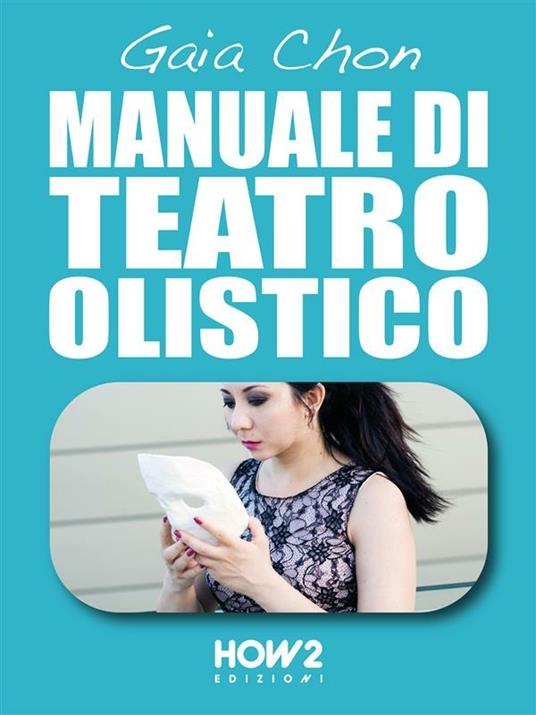 Manuale di teatro olistico - Gaia Chon - ebook