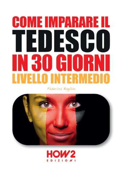 Come imparare il tedesco in 30 giorni. Livello intermedio - Federica Baglivo - copertina