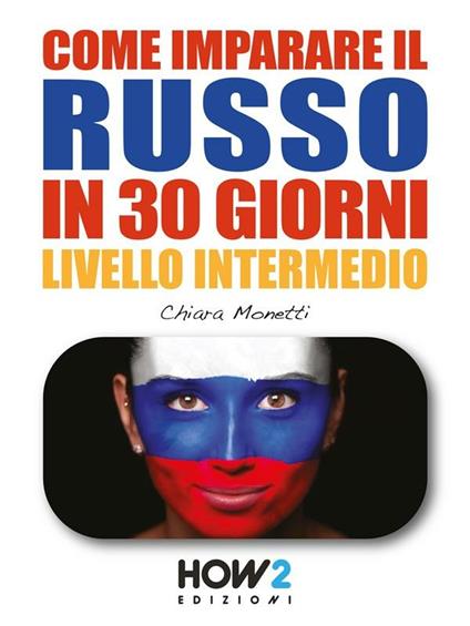 Come imparare il russo in 30 giorni. Livello intermedio - Chiara Monetti - ebook