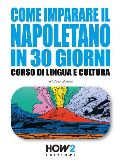 Come imparare il napoletano in 30 giorni. Corso di lingua e cultura - Walter Droio - ebook