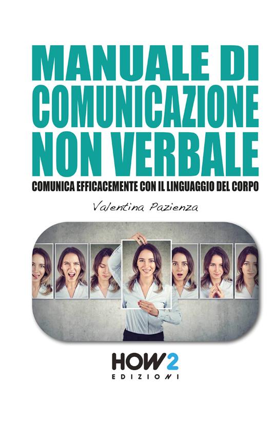Manuale di comunicazione non verbale. Comunica efficacemente con il linguaggio del corpo - Valentina Pazienza - copertina