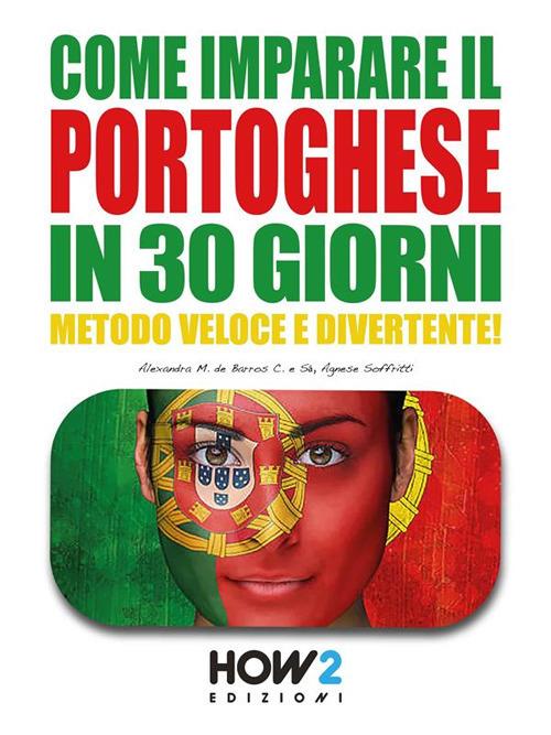 Come imparare il portoghese in 30 giorni - Alexandra Maria De Barros Cruz e Sá,Agnese Soffritti - ebook
