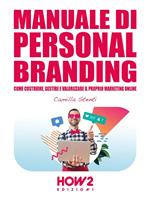 Manuale di personal branding. Come costruire, gestire e valorizzare il proprio marketing online