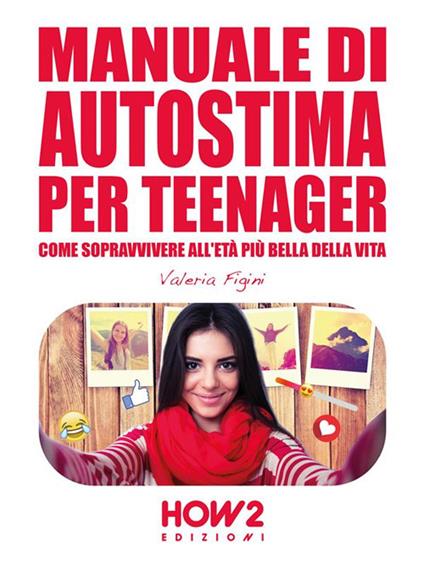 Manuale di autostima per teenager - Valeria Figini - ebook