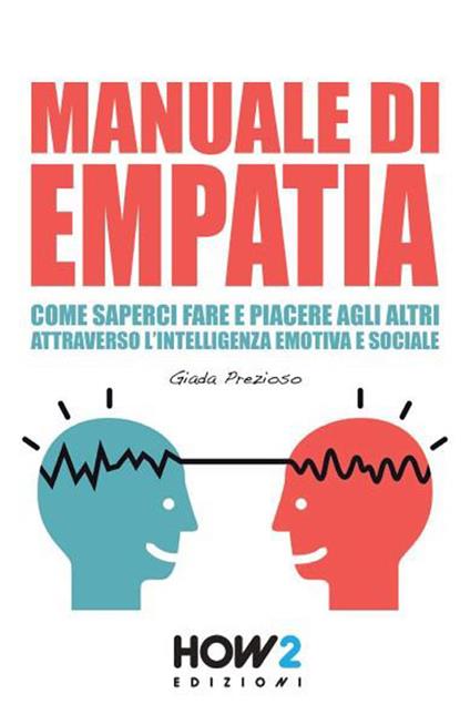 Manuale di empatia. Come saperci fare e piacere agli altri attraverso l'intelligenza emotiva e sociale - Giada Prezioso - copertina
