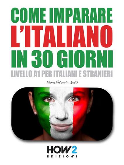 Come imparare l'italiano in 30 giorni - Maria Vittoria Gatti - ebook