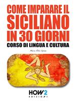 Come imparare il siciliano in 30 giorni. Corso di lingua e cultura