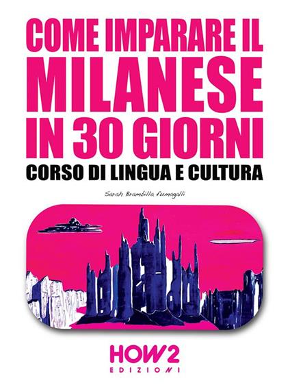 Come imparare il milanese in 30 giorni. Corso di lingua e cultura - Sarah Brambilla Fumagalli - ebook