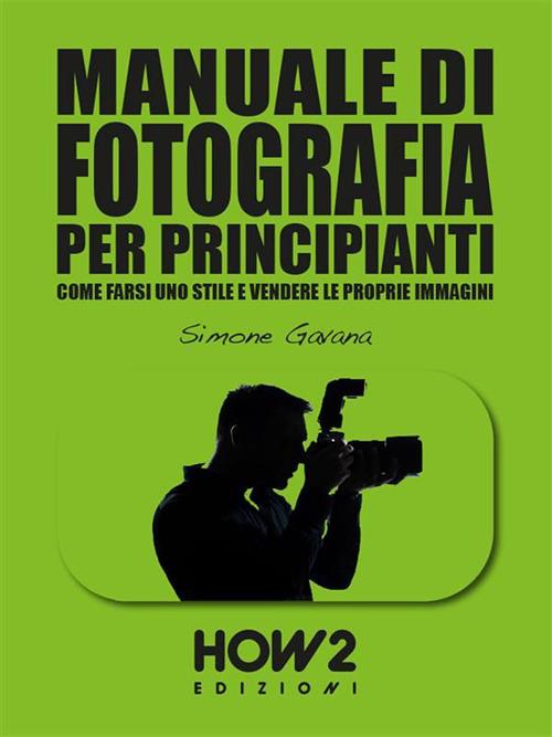 Manuale di fotografia per principianti. Vol. 3 - Simone Gavana - ebook