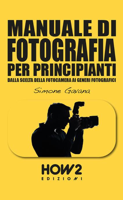 Manuale di fotografia per principianti. Vol. 3: Come farsi uno stile e vendere le proprie immagini - Simone Gavana - copertina