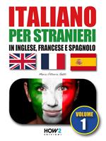 Italiano per stranieri in inglese, francese e spagnolo (Volume 1)