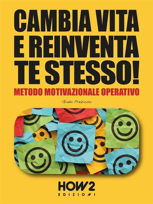 Cambia vita e reinventa te stesso! Metodo motivazionale operativo - Giada Prezioso - ebook