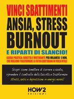 Vinci sbattimenti, ansia, stress, burnout e riparti di slancio! Scopri come riprendere il controllo della tua vita e trasformare stress, ansia e depressione in energia nuova