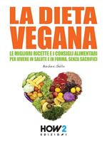 Il libro del vegano. Ricette e consigli alimentari per vivere in salute e in forma, senza sacrifici