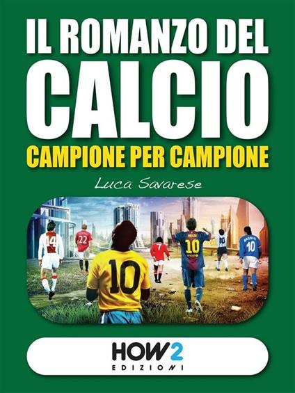 Il romanzo del calcio, campione per campione. Vol. 1 - Luca Savarese - ebook