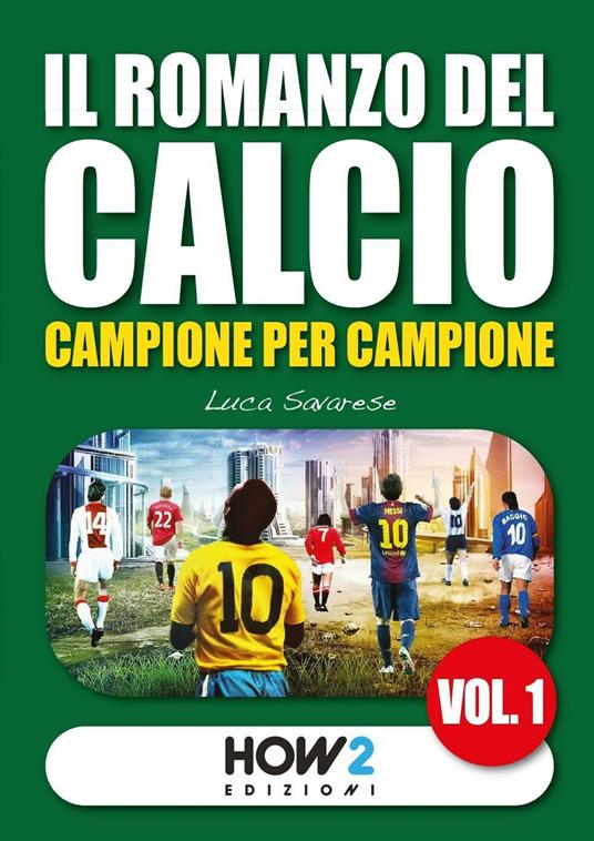 Il romanzo del calcio, campione per campione. Vol. 1 - Luca Savarese - copertina