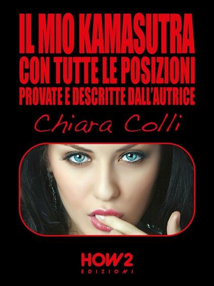 IL MIO KAMASUTRA. Con tutte le posizioni provate e descritte dall’autrice - Chiara Colli - ebook