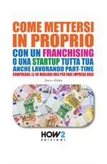 Come mettersi in proprio con un franchising o una startup tutta tua, anche lavorando part-time