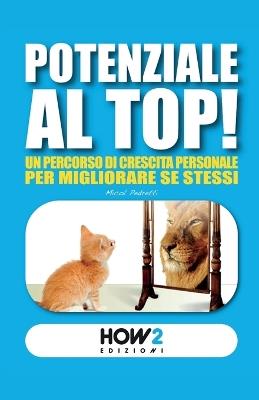 Potenziale al top! Un percorso di crescita personale per migliorare se stessi - Micol Pedretti - copertina
