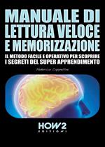 Manuale di lettura veloce e memorizzazione. Il metodo facile e operativo per scoprire i segreti del super apprendimento