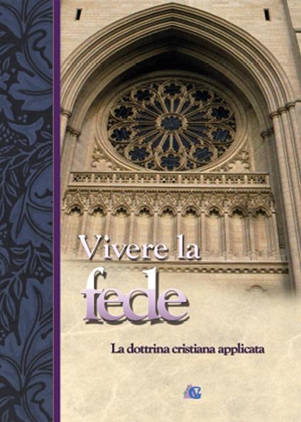 Vivere la fede. La dottrina cristiana applicata - copertina