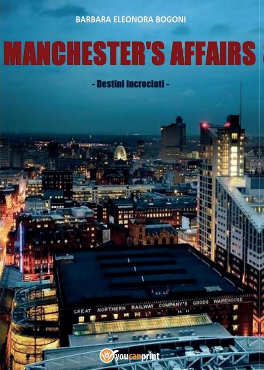 Manchester's affairs. Destini incrociati - Barbara E. Bogoni - copertina