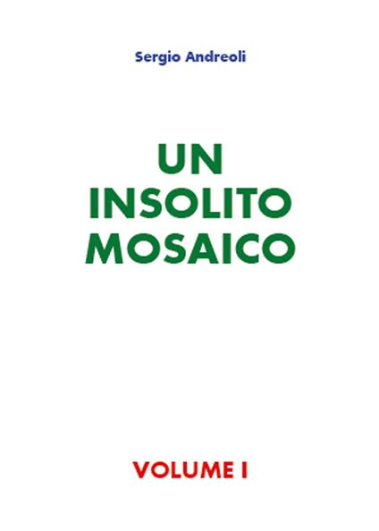 Un insolito mosaico. Vol. 1 - Sergio Andreoli - copertina