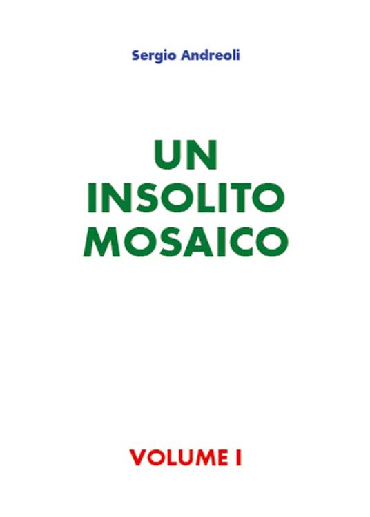 Un insolito mosaico. Vol. 1 - Sergio Andreoli - copertina
