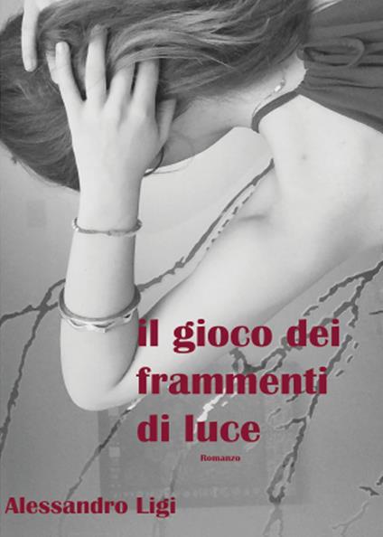 Il gioco dei frammenti di luce - Alessandro Ligi - copertina