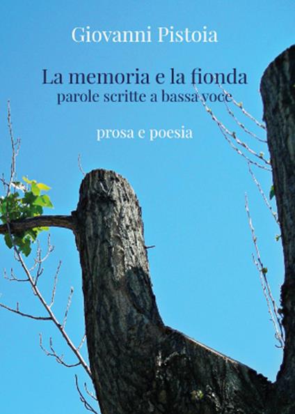 La memoria e la fionda. Parole scritte a bassa voce - Giovanni Pistoia - copertina