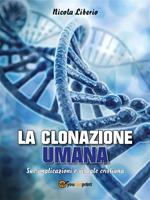 La clonazione umana. Sue implicazioni e visuale cristiana