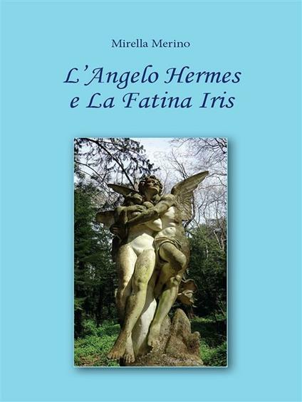 L' angelo Hermes e la fatina Iris - Mirella Merino - ebook
