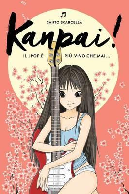 Kanpai! Il Jpop è più vivo che mai... - Santo Scarcella - copertina