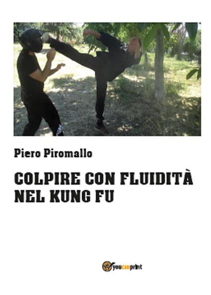 Colpire con fluidità nel kung fu - Piero Piromallo - copertina