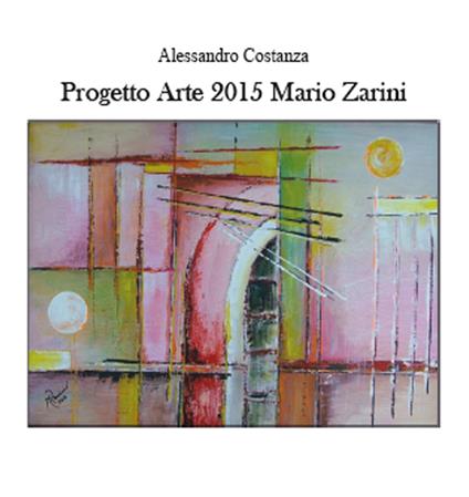 Progetto arte 2015. Mario Zarini - Alessandro Costanza - copertina