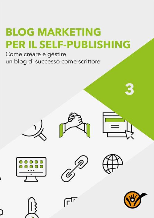 Blog marketing per il self-publishing. Come creare e gestire un blog di successo come scrittore - Staff Youcanprint - ebook