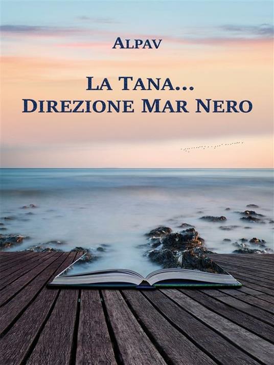 La tana... direzione Mar Nero - Alpav - ebook