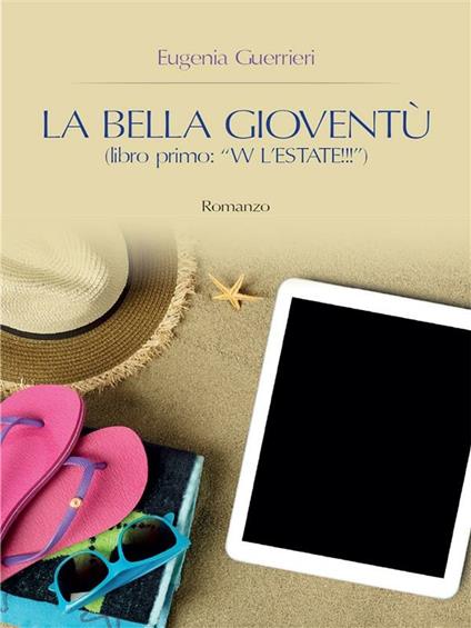 La Bella Gioventù libro primo: W l'estate! - Eugenia Guerrieri - ebook