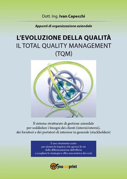 L' evoluzione della qualità. Il Total Quality Management (TQM). Appunti di organizzazione aziendale - Ivan Capecchi - ebook